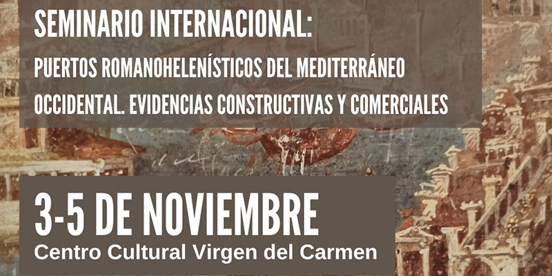 Del 3 al 5 de noviembre se celebra el seminario ‘Puertos Romanohelenísticos del Mediterráneo Occidental’