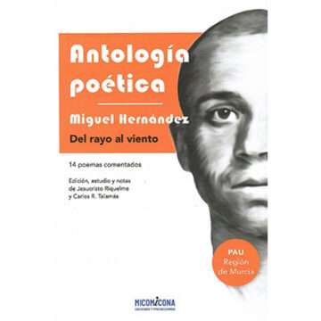 va3396-22-MH-PAU-Murcia-2025.. Nueva antología poética de Miguel Hernández para el bachillerato de la Región de Murcia, comentada y anotada por Jesucristo Riquelme
