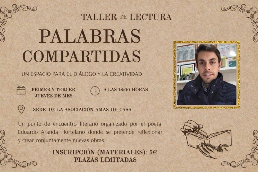 Cartel del taller de lectura “Palabras Compartidas”, coordinado por el poeta Eduardo Aranda Hortelano. Incluye su fotografía, la sede (Asociación Amas de Casa), el horario (primer y tercer jueves del mes a las 18:00 h) y la cuota de inscripción (5 €).